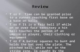T or F Time can be granted prior to a runner reaching first base on a base on balls  T or F It is a fair ball if while on or over fair territory a hit.