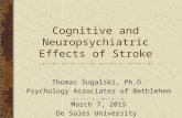 Cognitive and Neuropsychiatric Effects of Stroke Thomas Sugalski, Ph.D. Psychology Associates of Bethlehem March 7, 2015 De Sales University.