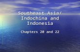 Southeast Asia/ Indochina and Indonesia Chapters 20 and 22.