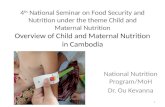 4 th National Seminar on Food Security and Nutrition under the theme Child and Maternal Nutrition Overview of Child and Maternal Nutrition in Cambodia.