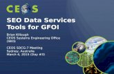 SEO Data Services Tools for GFOI Brian Killough CEOS Systems Engineering Office (SEO) CEOS SDCG-7 Meeting Sydney, Australia March 4, 2015 (Day #3)
