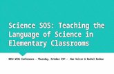 Science SOS: Teaching the Language of Science in Elementary Classrooms 2014 WIDA Conference – Thursday, October 23 rd – Dae Selcer & Rachel Durkee.
