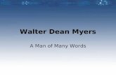 Walter Dean Myers A Man of Many Words. A Brief Biography Born in West Virginia, but raised primarily in Harlem, Walter Dean Myers has led an interesting.