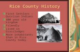 Rice County History First Settlers – Quiviran Indians 400 year old kingdom Friendly Lived in Grasslodges More inhabitants than in Rice County today.