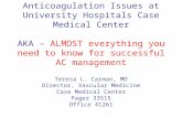 Anticoagulation Issues at University Hospitals Case Medical Center AKA – ALMOST everything you need to know for successful AC management Teresa L. Carman,