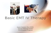 Basic EMT IV Therapy Dawn Daniels RN, CCRN Tucson Medical Center Pre-hospital Program.
