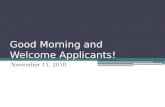 Good Morning and Welcome Applicants! November 11, 2010.