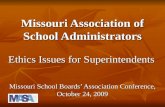 Missouri Association of School Administrators Ethics Issues for Superintendents Missouri School Boards’ Association Conference, October 24, 2009.
