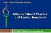 THE OFFICE OF EDUCATOR QUALITY Missouri Department of Elementary and Secondary Education August 15, 2011 Missouri Model Teacher and Leader Standards.