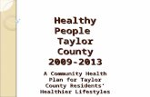 Healthy People Taylor County 2009-2013 A Community Health Plan for Taylor County Residents’ Healthier Lifestyles.
