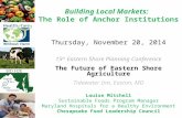 Building Local Markets: The Role of Anchor Institutions Thursday, November 20, 2014 15 th Eastern Shore Planning Conference The Future of Eastern Shore.