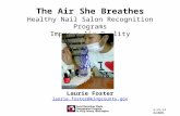 Laurie Foster laurie.foster@kingcounty.gov The Air She Breathes Healthy Nail Salon Recognition Programs Improve Air Quality 6/25/14 NAHMMA.