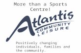 More than a Sports Centre! Positively changing individuals, families and the community.