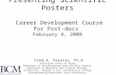 Presenting Scientific Posters Career Development Course for Post-docs February 4, 2008 Fred A. Pereira, Ph.D Huffington Center on Aging Department of Otolaryngology–Head.