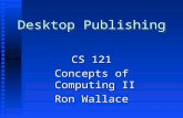 Desktop Publishing CS 121 Concepts of Computing II Ron Wallace.