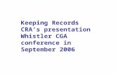 Keeping Records CRA’s presentation Whistler CGA conference in September 2006.