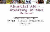 Financial Aid – Investing In Your Future ______________ Welcome to the HYPE! Summer Transition Program.