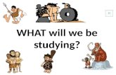 WHAT will we be studying? Activities Kids look for fruits & nuts & beef jerky around the room Cave paintings under desks Read/highlight/hotdog.
