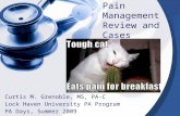 Pain Management Review and Cases Curtis M. Grenoble, MS, PA-C Lock Haven University PA Program PA Days, Summer 2009.