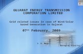 1 GUJARAT ENERGY TRANSMISSION CORPORATION LIMITED Grid related issues in case of Wind/Solar based Generation in Gujarat 07 th February, 2009 S. K. Negi.