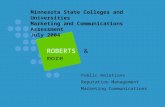 Minnesota State Colleges and Universities Marketing and Communications Assessment July 2004 ROBERTS & more Public Relations Reputation Management Marketing.