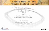 Latest News of the PHELIX Control ystem Latest News of the PHELIX Control System Stefan Götte PHELIX GSI Helmholtzzentrum für Schwerionenforschung GmbH.