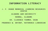 INFORMATION LITERACY J J. F. DRAKE MEMORIAL LEARNING RESOURCES CENTER ALABAMA A&M UNIVERSITY NORMAL, ALABAMA DR. CLARENCE TOOMER, DEAN PRUDENCE W. BRYANT,