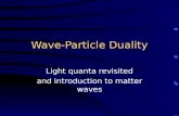 Wave-Particle Duality Light quanta revisited and introduction to matter waves.