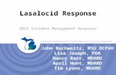 Lasalocid Response 2014 Incident Management Response John Buchweitz, MSU DCPAH Lisa Joseph, FDA Nancy Barr, MDARD April Hunt, MDARD Tim Lyons, MDARD.