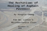 The Mechanisms of Healing of Asphalt Pavement By DingXin Cheng For Dr. Lytton’s Micromechanics Class November 11, 2002.