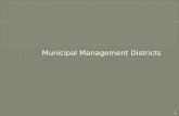 1. 2 Municipal Management Districts (MMD) are special districts that are: Self governed, but must be approved by the host municipality; and have the.