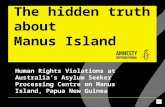 The hidden truth about Manus Island Human Rights Violations at Australia’s Asylum Seeker Processing Centre on Manus Island, Papua New Guinea.