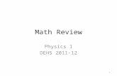 Math Review Physics 1 DEHS 2011-12 0. Math and Physics Physics strives to show the relationship between two quantities (numbers) using equations Equations.