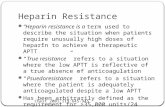 Heparin Resistance “Heparin resistance is a term used to describe the situation when patients require unusually high doses of heparin to achieve a therapeutic.