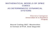 MATHEMATICAL MODELS OF SPIKE CODES AS DETERMINISTIC DYNAMICAL SYSTEMS Eleonora Catsigeras Universidad de la República Uruguay Neural Coding 2007. Montevideo.