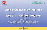 Introduction in to the West - Pannon Region András Vissi West-Pannon Regional Development Agency - Hradec Králové, 15. November 2005 -