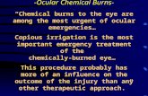-Ocular Chemical Burns- “Chemical burns to the eye are among the most urgent of ocular emergencies… Copious irrigation is the most important emergency.
