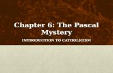 Chapter 6: The Pascal Mystery INTRODUCTION TO CATHOLICISM.