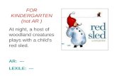 FOR KINDERGARTEN (not AR ) At night, a host of woodland creatures plays with a child's red sled. AR: --- LEXILE:
