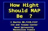 How Hight Should MAP Be ? C Martin MD,FCCM,FCCP ICU and Trauma Center Nord University Marseilles France.