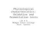 Physiological characteristics: Oxidative and fermentation tests Lab # 8 Medgar Evers College Prof. Santos.
