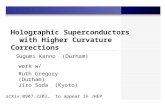Holographic Superconductors with Higher Curvature Corrections Sugumi Kanno (Durham) work w/ Ruth Gregory (Durham) Jiro Soda (Kyoto) arXiv:0907.3203, to.