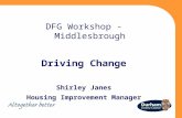 DFG Workshop - Middlesbrough Driving Change Shirley Janes Housing Improvement Manager.