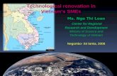 Technological renovation in Vietnam’s SMEs Ms. Ngo Thi Loan Center for Regional Research and Development Ministry of Science and Technology of Vietnam.