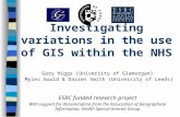 Investigating variations in the use of GIS within the NHS Gary Higgs (University of Glamorgan) Myles Gould & Darren Smith (University of Leeds) ESRC funded.