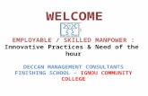 WELCOME EMPLOYABLE / SKILLED MANPOWER : Innovative Practices & Need of the hour DECCAN MANAGEMENT CONSULTANTS FINISHING SCHOOL – IGNOU COMMUNITY COLLEGE.