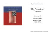 The American Pageant Chapter 7 The Road to Revolution, 1763-1775 Cover Slide Copyright © Houghton Mifflin Company. All rights reserved.