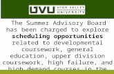 The Summer Advisory Board has been charged to explore scheduling opportunities related to developmental coursework, general education, upper division coursework,