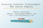 Evolving Internet Technologies: Web Search Engines Danny Sullivan Editor, SearchEngineWatch.com