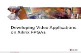 Xilinx Confidential Developing Video Applications on Xilinx FPGAs.